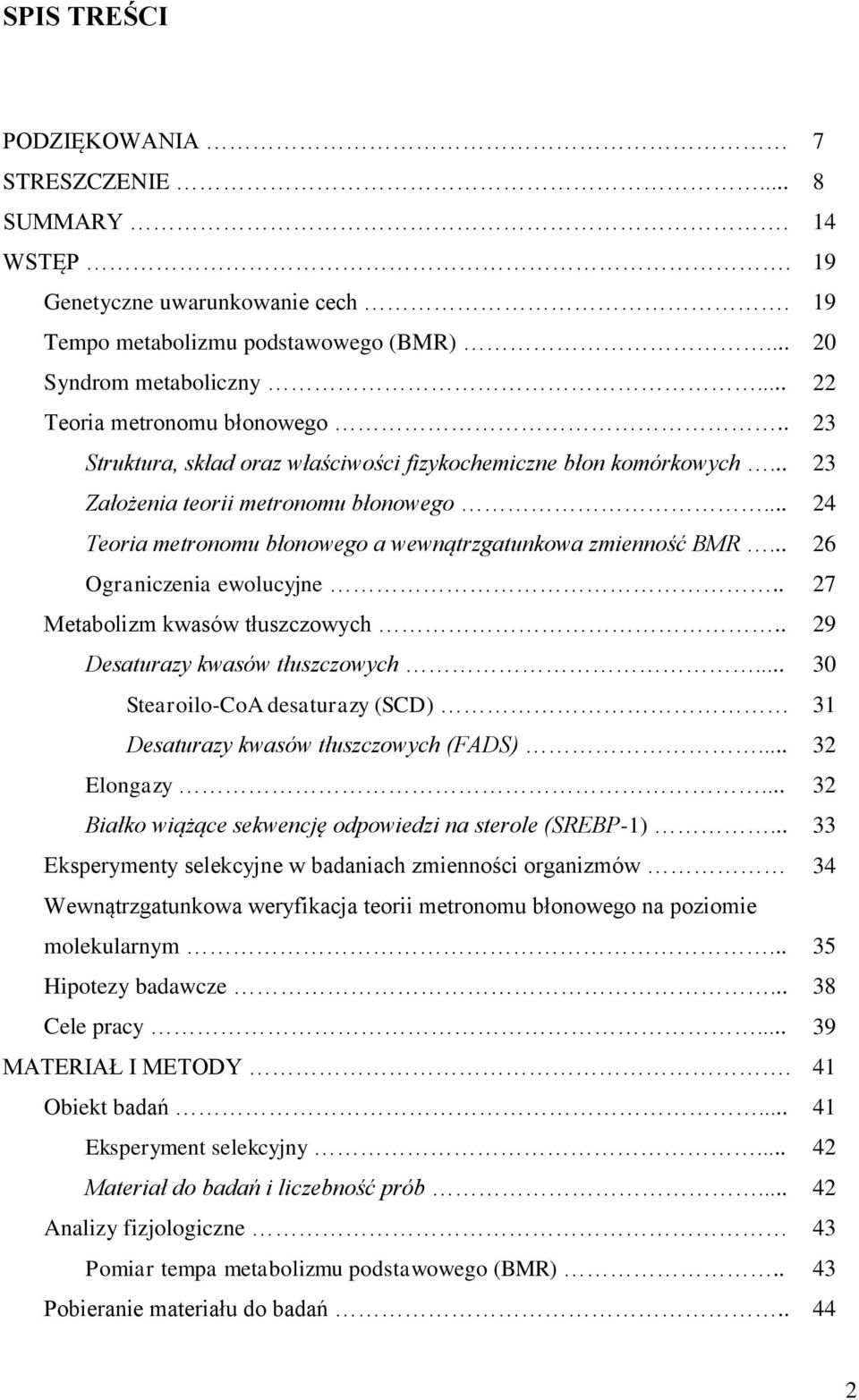 .. 26 Ograniczenia ewolucyjne.. 27 Metabolizm kwasów tłuszczowych.. 29 Desaturazy kwasów tłuszczowych... 30 Stearoilo-CoA desaturazy (SCD) 31 Desaturazy kwasów tłuszczowych (FADS)... 32 Elongazy.
