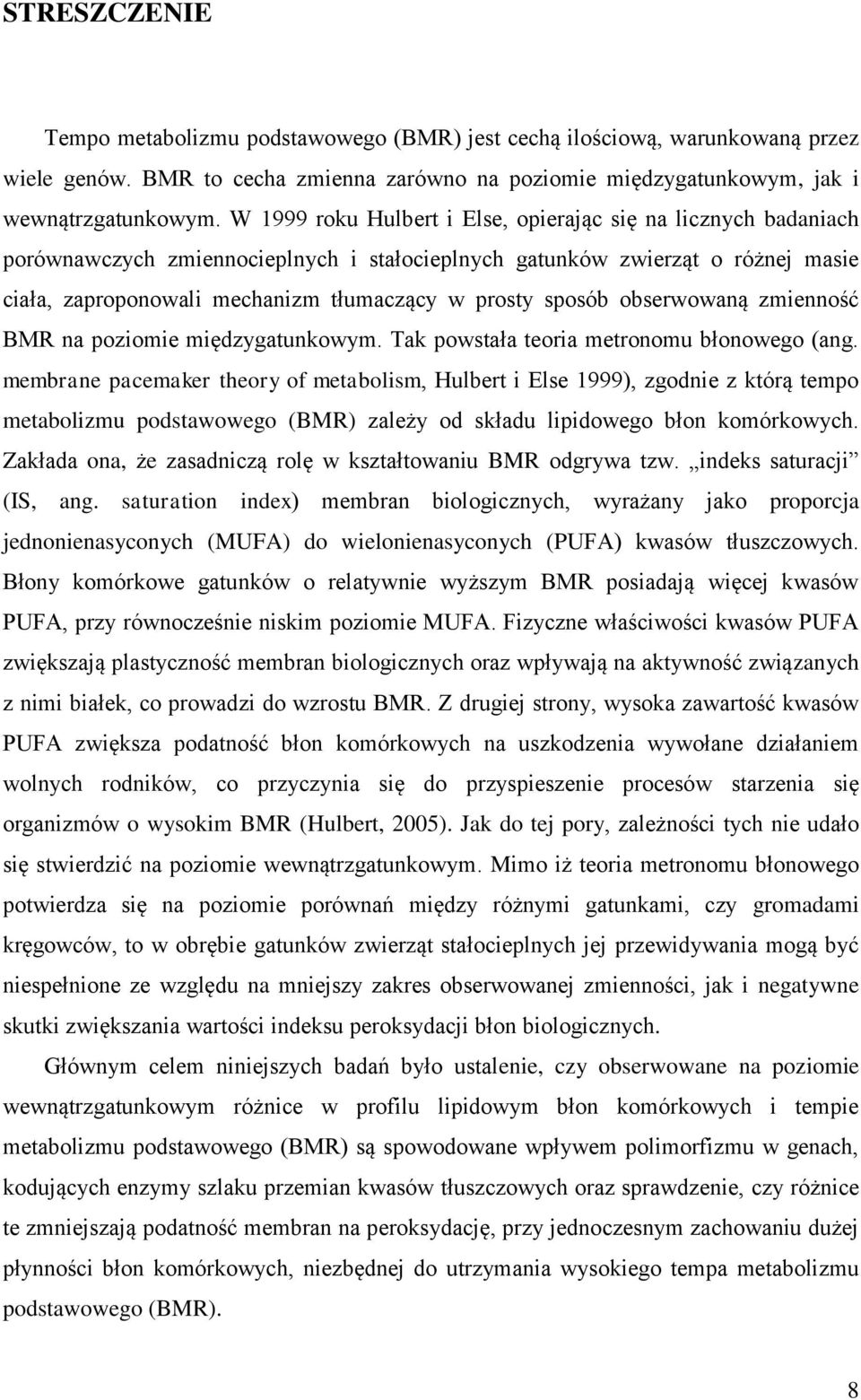 sposób obserwowaną zmienność BMR na poziomie międzygatunkowym. Tak powstała teoria metronomu błonowego (ang.