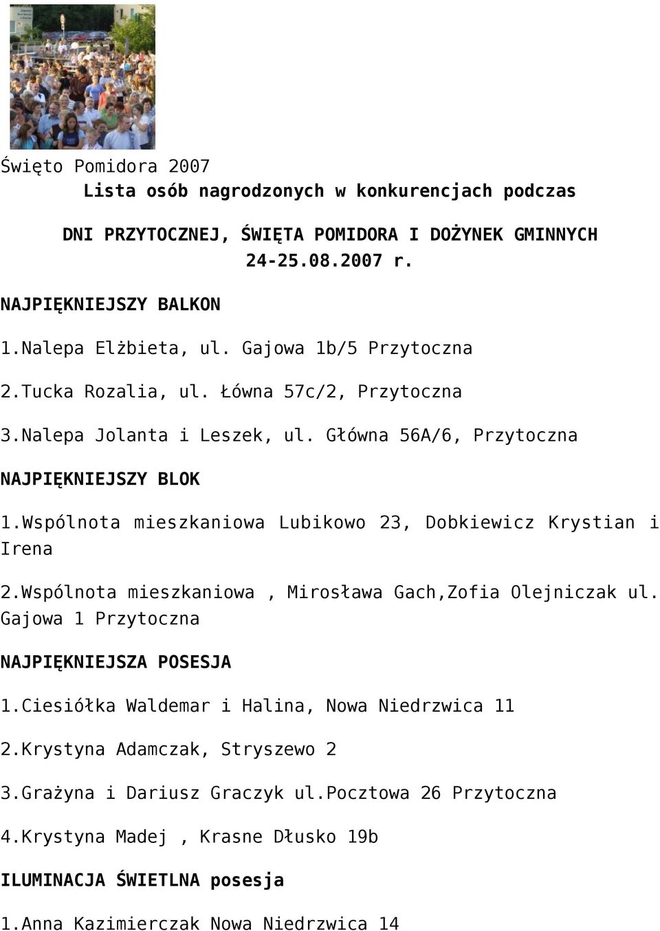 Wspólnota mieszkaniowa Lubikowo 23, Dobkiewicz Krystian i Irena 2.Wspólnota mieszkaniowa, Mirosława Gach,Zofia Olejniczak ul. Gajowa 1 Przytoczna NAJPIĘKNIEJSZA POSESJA 1.