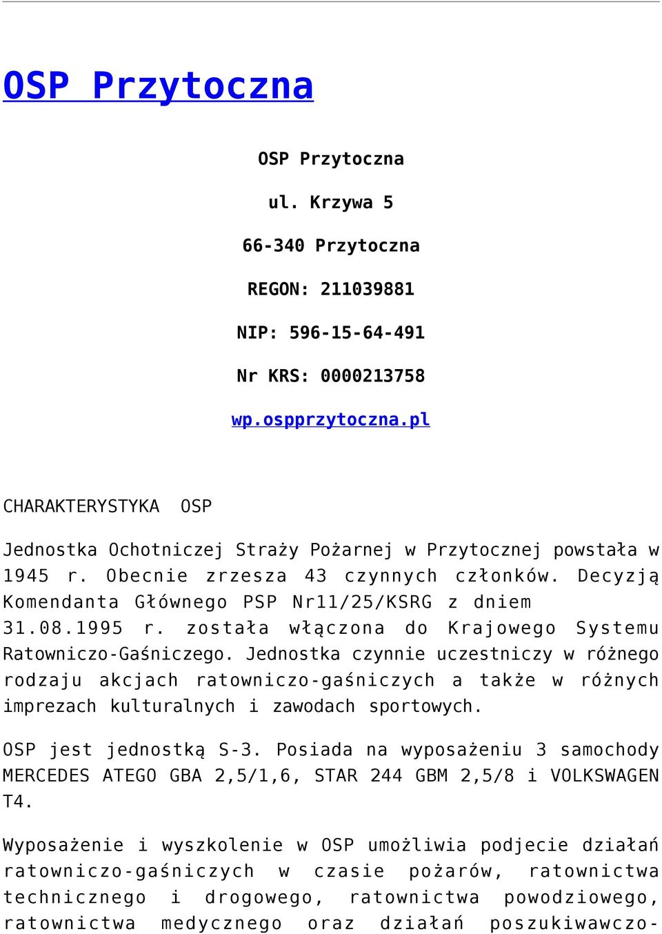 została włączona do Krajowego Systemu Ratowniczo-Gaśniczego.
