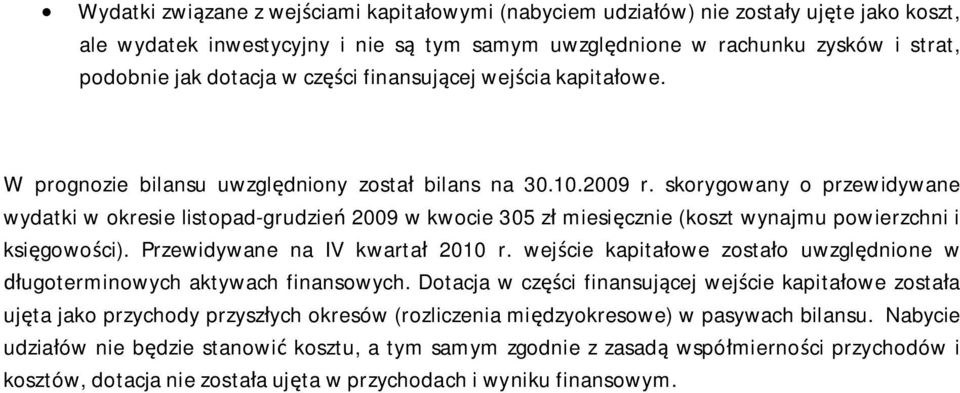 skorygowany o przewidywane wydatki w okresie listopad-grudzie 2009 w kwocie 305 z miesi cznie (koszt wynajmu powierzchni i ksi gowo ci). Przewidywane na IV kwarta 2010 r.