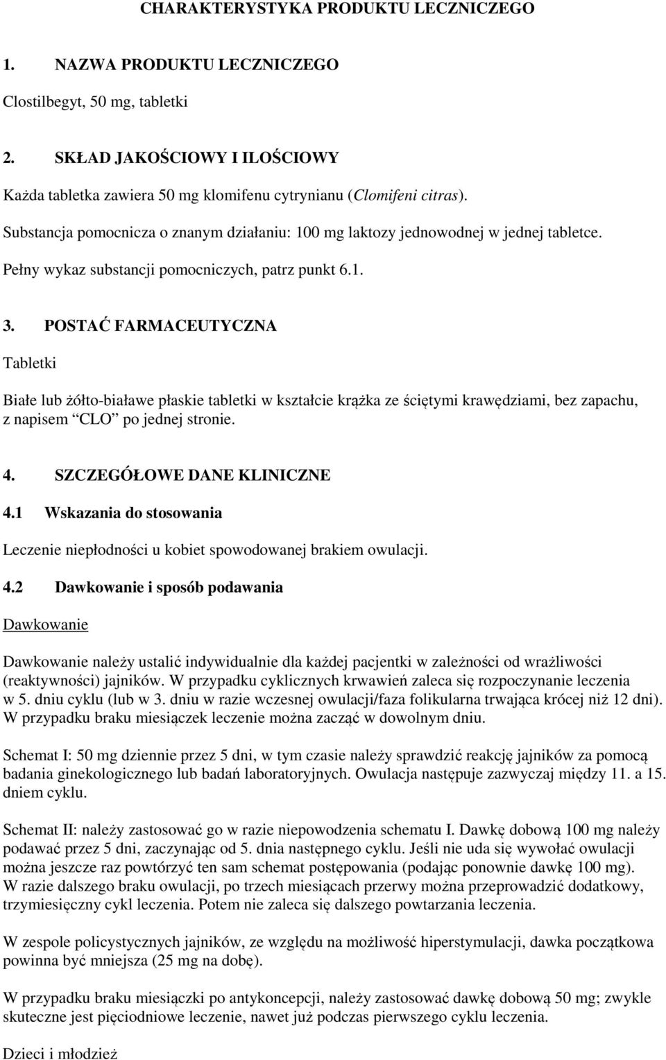 POSTAĆ FARMACEUTYCZNA Tabletki Białe lub żółto-białawe płaskie tabletki w kształcie krążka ze ściętymi krawędziami, bez zapachu, z napisem CLO po jednej stronie. 4. SZCZEGÓŁOWE DANE KLINICZNE 4.