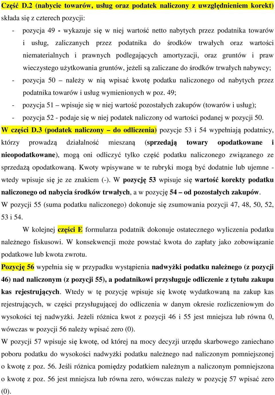 zaliczanych przez podatnika do środków trwałych oraz wartości niematerialnych i prawnych podlegających amortyzacji, oraz gruntów i praw wieczystego użytkowania gruntów, jeżeli są zaliczane do środków