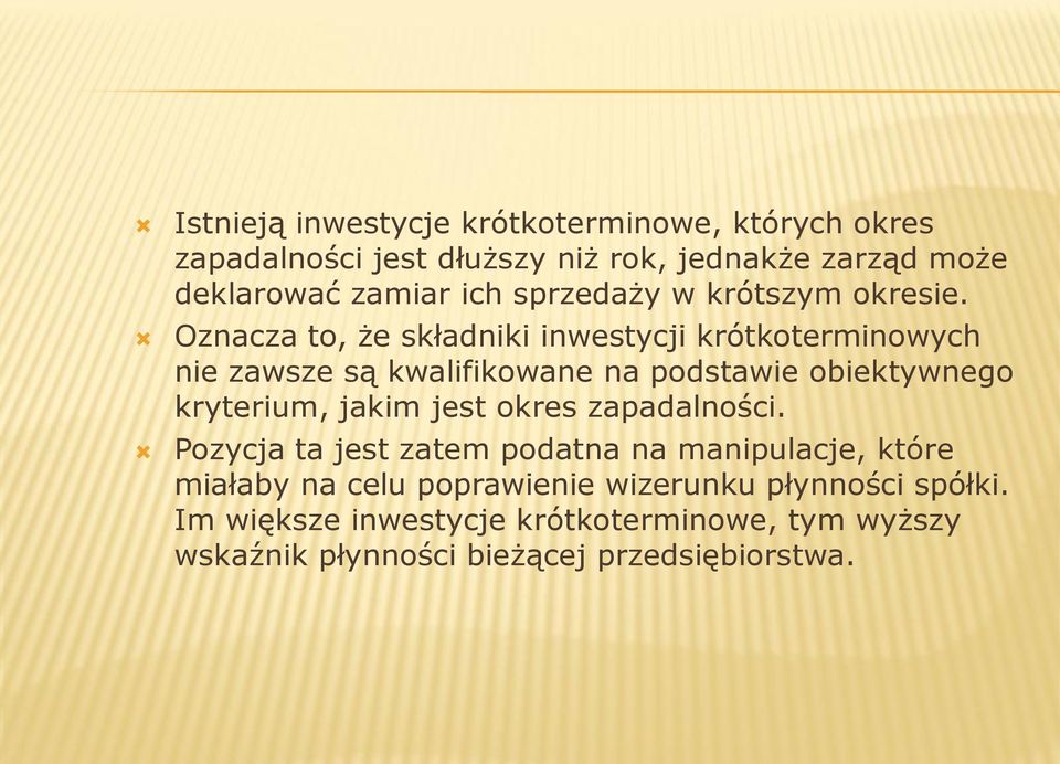 Oznacza to, że składniki inwestycji krótkoterminowych nie zawsze są kwalifikowane na podstawie obiektywnego kryterium, jakim