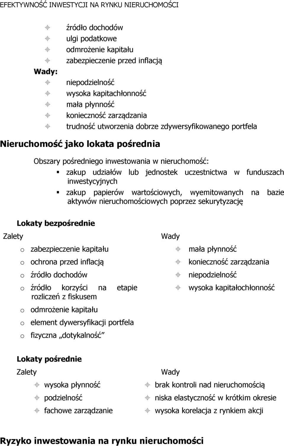 wartościowych, wyemitowanych na bazie aktywów nieruchomościowych poprzez sekurytyzację Lokaty bezpośrednie Zalety o zabezpieczenie kapitału o ochrona przed inflacją o źródło dochodów o źródło