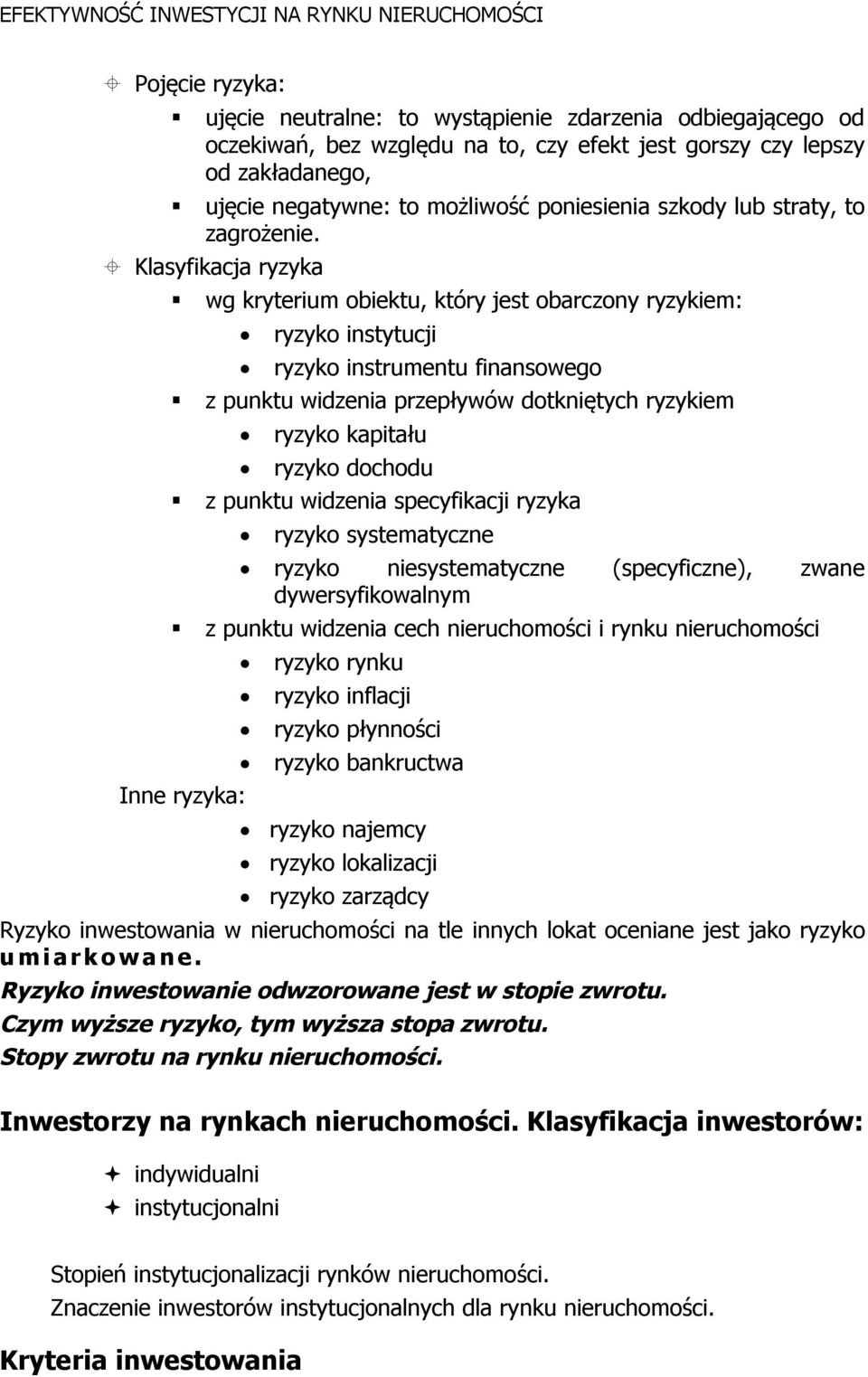 Klasyfikacja ryzyka wg kryterium obiektu, który jest obarczony ryzykiem: ryzyko instytucji ryzyko instrumentu finansowego z punktu widzenia przepływów dotkniętych ryzykiem ryzyko kapitału ryzyko