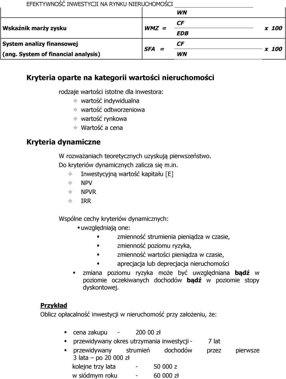 Wartość a cena Kryteria dynamiczne W rozważaniach teoretycznych uzyskują pierwszeństwo. Do kryteriów dynamicznych zalicza się m.in.