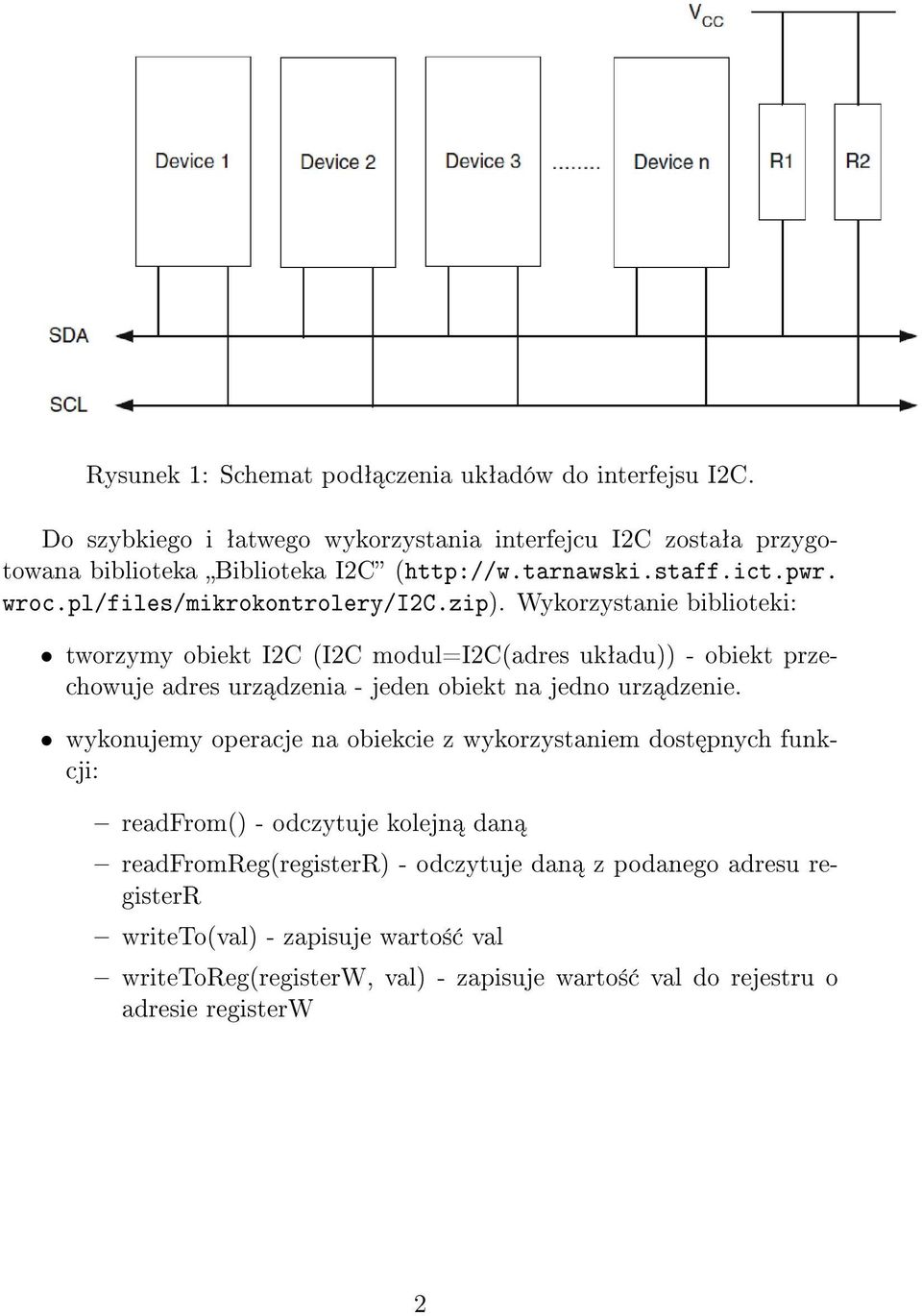 Wykorzystanie biblioteki: tworzymy obiekt I2C (I2C modul=i2c(adres ukªadu)) - obiekt przechowuje adres urz dzenia - jeden obiekt na jedno urz dzenie.