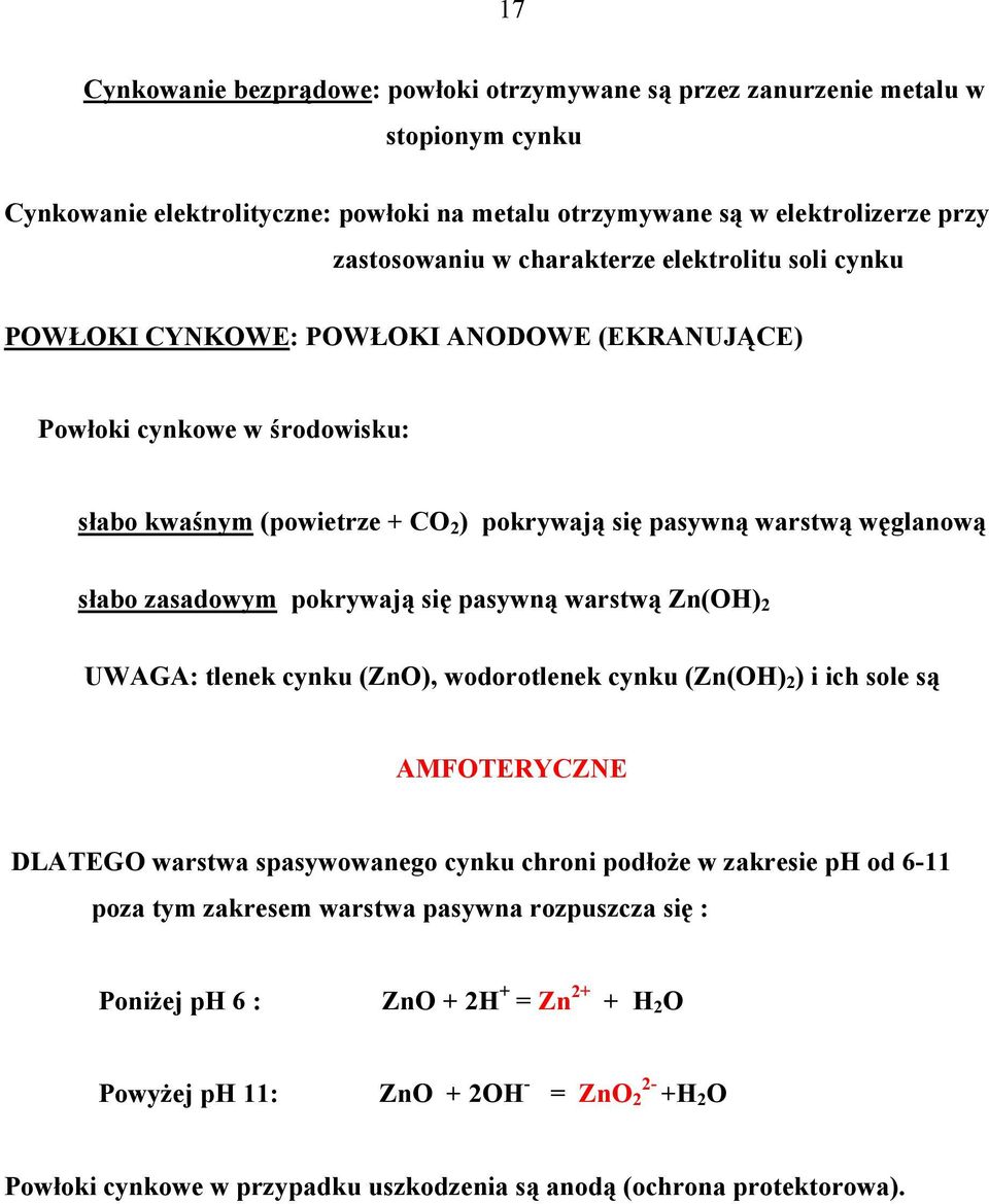 zasadowym pokrywają się pasywną warstwą Zn(OH) 2 UWAGA: tlenek cynku (ZnO), wodorotlenek cynku (Zn(OH) 2 ) i ich sole są AMFOTERYCZNE DLATEGO warstwa spasywowanego cynku chroni podłoże w zakresie ph