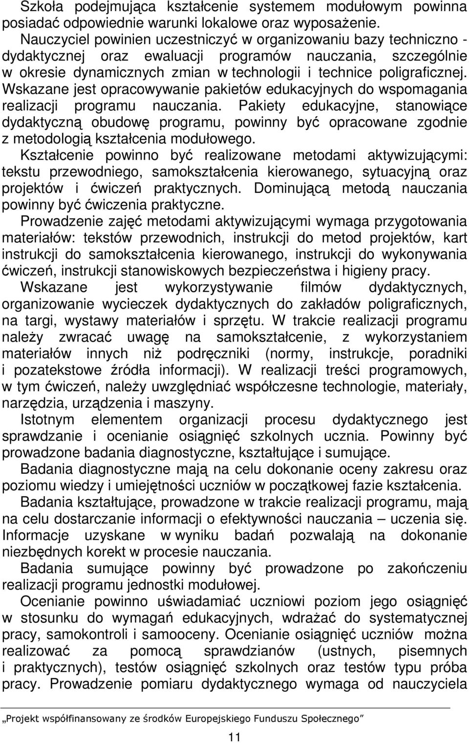 Wskazane jest opracowywanie pakietów edukacyjnych do wspomagania realizacji programu nauczania.