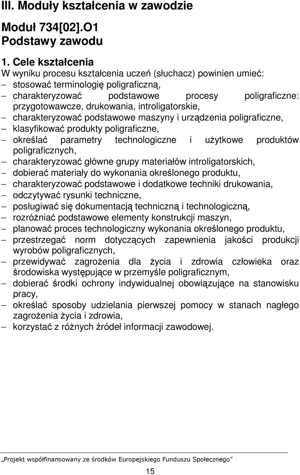 introligatorskie, charakteryzować podstawowe maszyny i urządzenia poligraficzne, klasyfikować produkty poligraficzne, określać parametry technologiczne i uŝytkowe produktów poligraficznych,