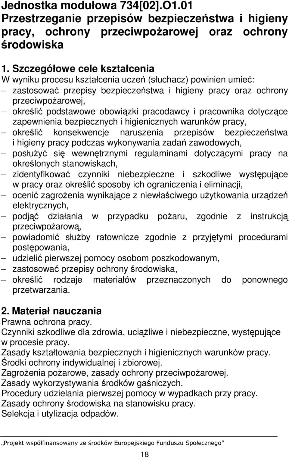 obowiązki pracodawcy i pracownika dotyczące zapewnienia bezpiecznych i higienicznych warunków pracy, określić konsekwencje naruszenia przepisów bezpieczeństwa i higieny pracy podczas wykonywania