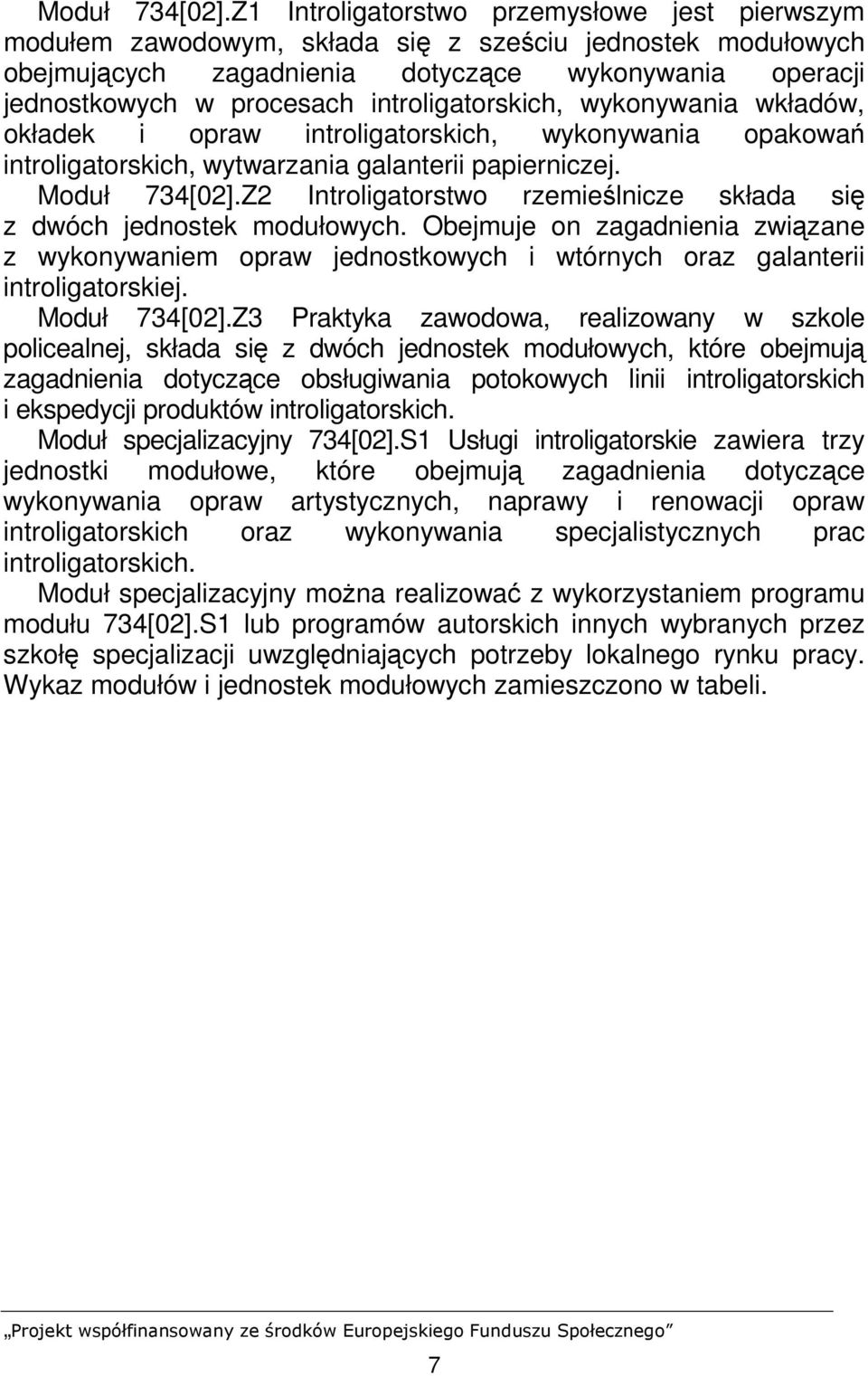 introligatorskich, wykonywania wkładów, okładek i opraw introligatorskich, wykonywania opakowań introligatorskich, wytwarzania galanterii papierniczej.