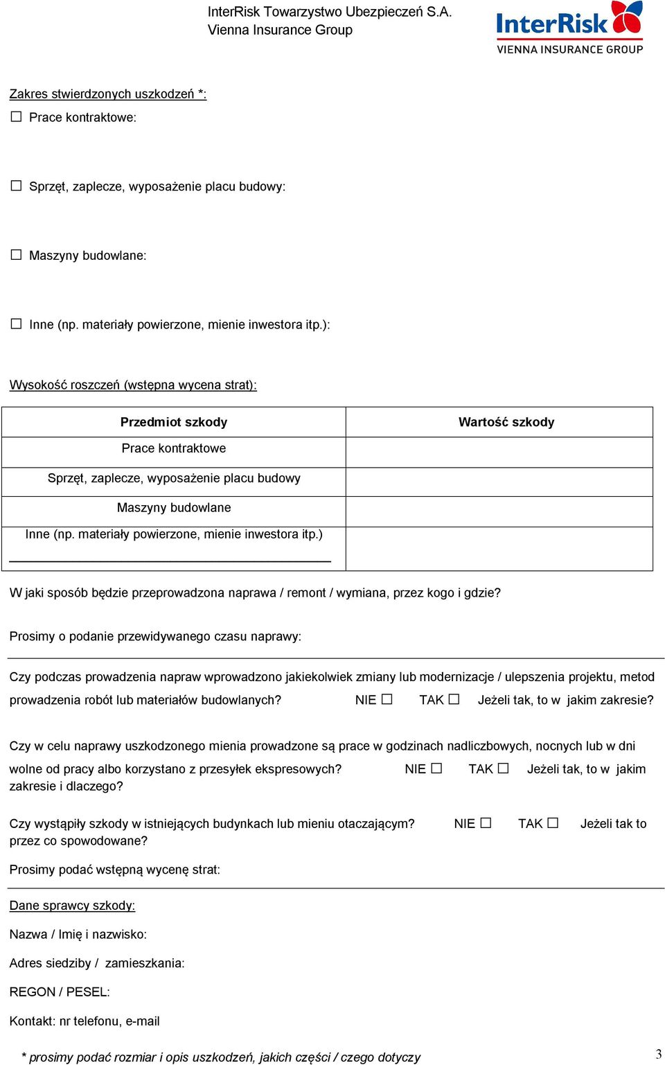 materiały powierzone, mienie inwestora itp.) W jaki sposób będzie przeprowadzona naprawa / remont / wymiana, przez kogo i gdzie?