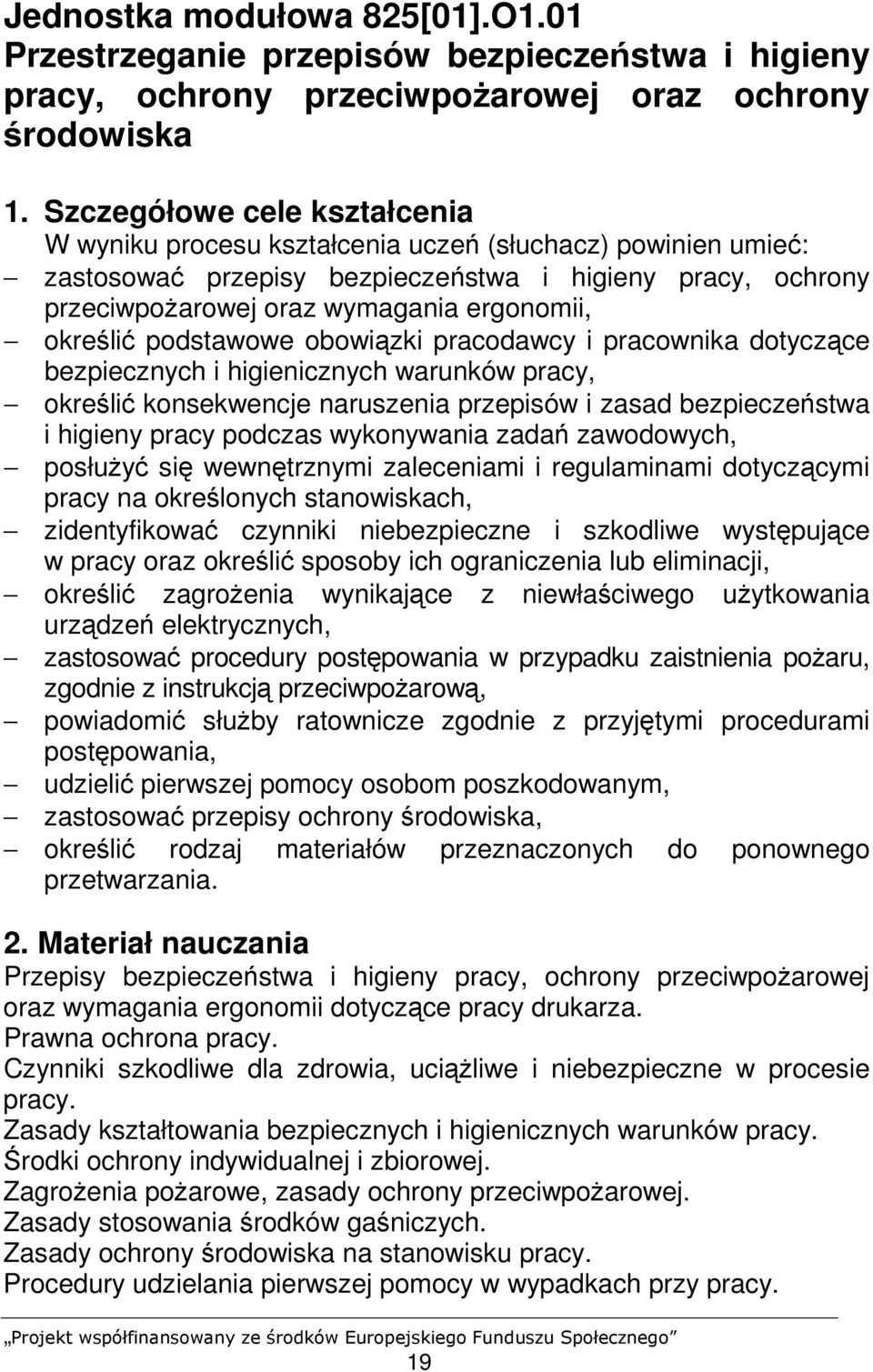 określić podstawowe obowiązki pracodawcy i pracownika dotyczące bezpiecznych i higienicznych warunków pracy, określić konsekwencje naruszenia przepisów i zasad bezpieczeństwa i higieny pracy podczas