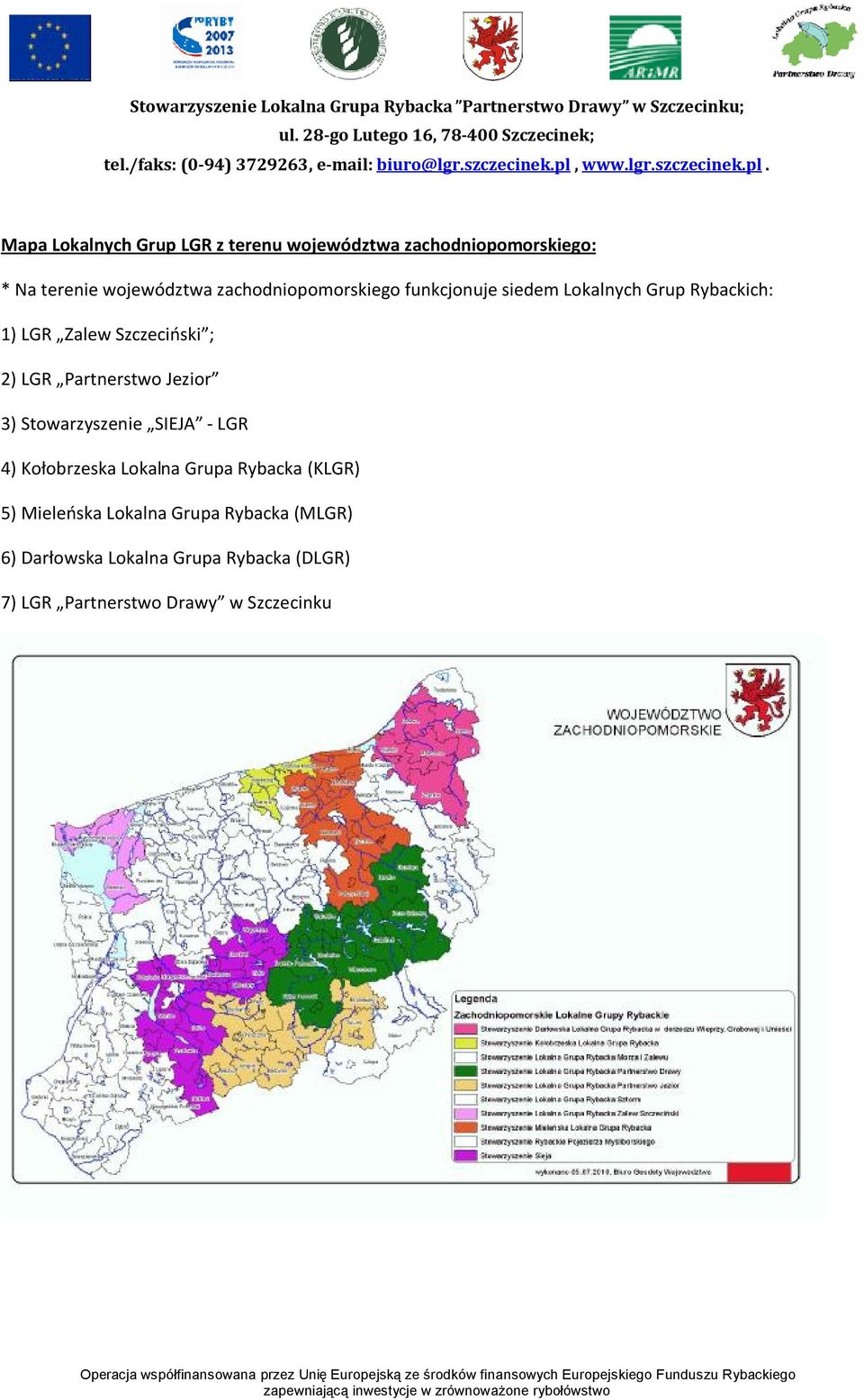 Partnerstwo Jezior 3) Stowarzyszenie SIEJA - LGR 4) Kołobrzeska Lokalna Grupa Rybacka (KLGR) 5)