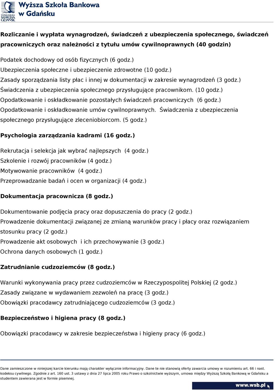 ) Świadczenia z ubezpieczenia społecznego przysługujące pracownikom. (10 godz.) Opodatkowanie i oskładkowanie pozostałych świadczeń pracowniczych (6 godz.