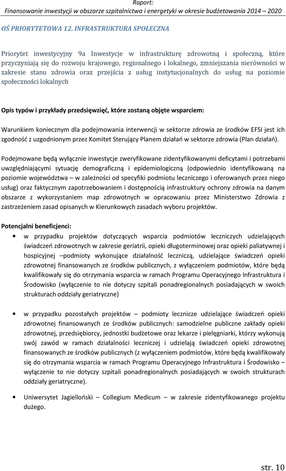 zakresie stanu zdrowia oraz przejścia z usług instytucjonalnych do usług na poziomie społeczności lokalnych Opis typów i przykłady przedsięwzięć, które zostaną objęte wsparciem: Warunkiem koniecznym