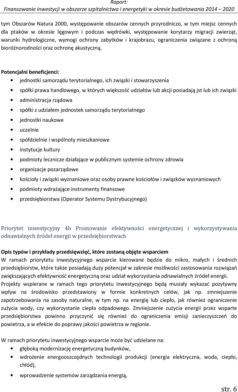 Potencjalni beneficjenci: jednostki samorządu terytorialnego, ich związki i stowarzyszenia spółki prawa handlowego, w których większość udziałów lub akcji posiadają jst lub ich związki administracja