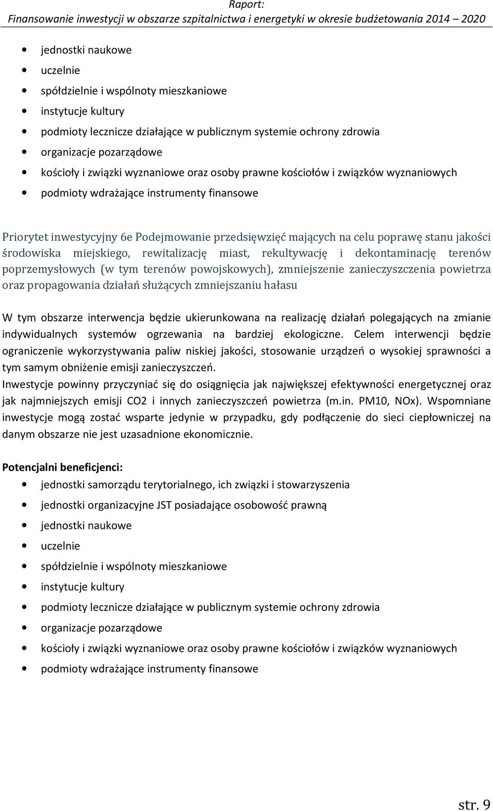 środowiska miejskiego, rewitalizację miast, rekultywację i dekontaminację terenów poprzemysłowych (w tym terenów powojskowych), zmniejszenie zanieczyszczenia powietrza oraz propagowania działań