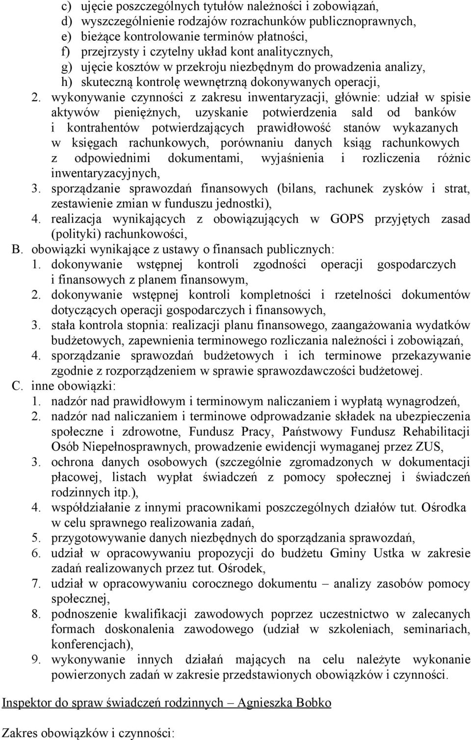 wykonywanie czynności z zakresu inwentaryzacji, głównie: udział w spisie aktywów pieniężnych, uzyskanie potwierdzenia sald od banków i kontrahentów potwierdzających prawidłowość stanów wykazanych w