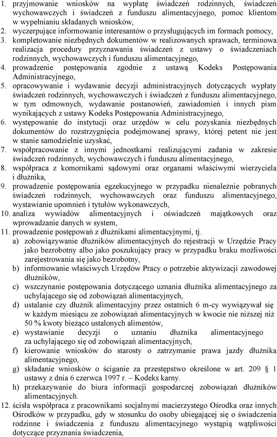 kompletowanie niezbędnych dokumentów w realizowanych sprawach, terminowa realizacja procedury przyznawania świadczeń z ustawy o świadczeniach rodzinnych, wychowawczych i funduszu alimentacyjnego, 4.