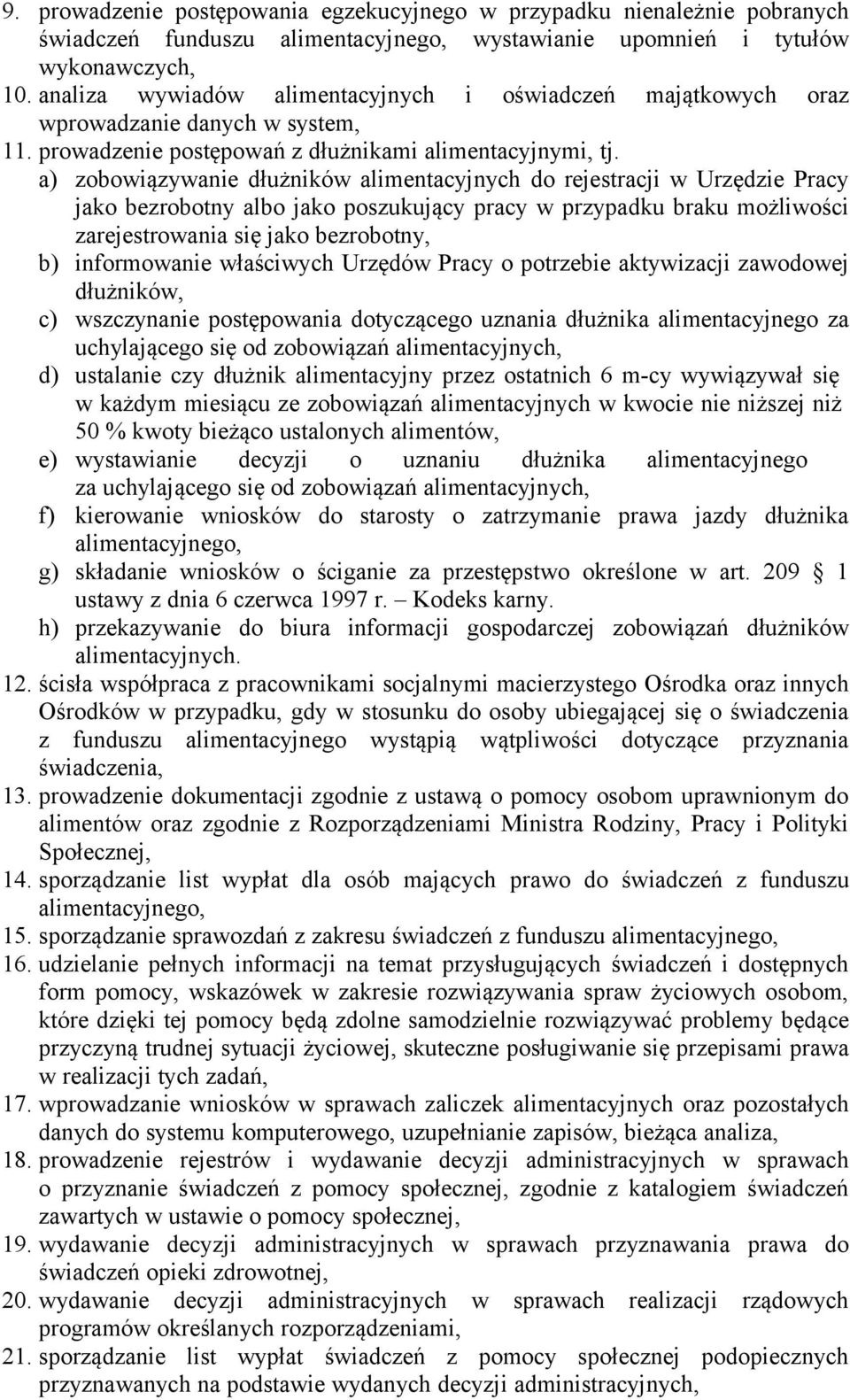 a) zobowiązywanie dłużników alimentacyjnych do rejestracji w Urzędzie Pracy jako bezrobotny albo jako poszukujący pracy w przypadku braku możliwości zarejestrowania się jako bezrobotny, b)