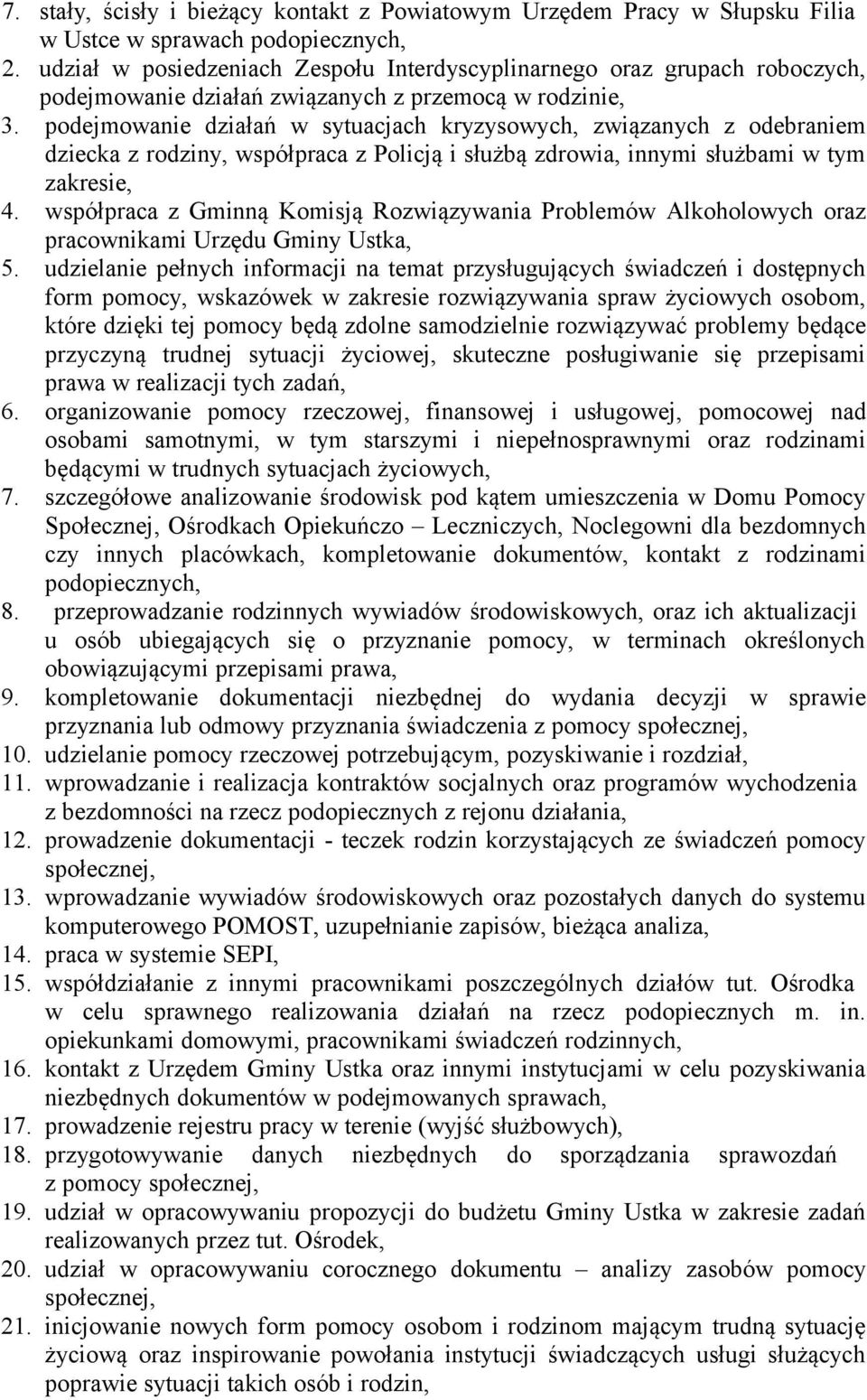 podejmowanie działań w sytuacjach kryzysowych, związanych z odebraniem dziecka z rodziny, współpraca z Policją i służbą zdrowia, innymi służbami w tym zakresie, 4.