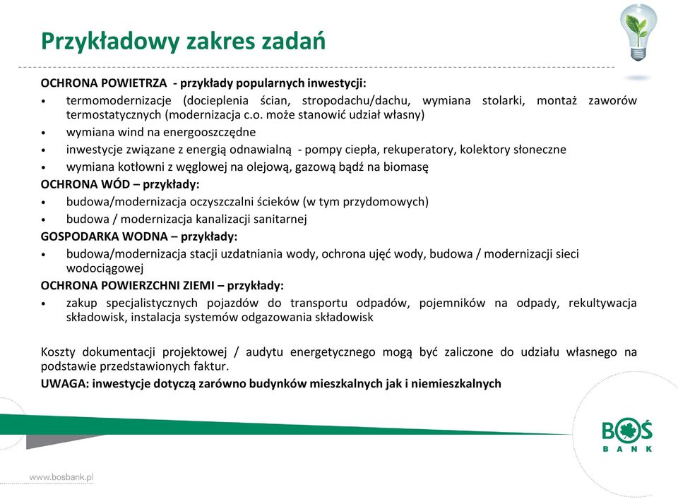 gazową bądź na biomasę OCHRONA WÓD przykłady: budowa/modernizacja oczyszczalni ścieków (w tym przydomowych) budowa / modernizacja kanalizacji sanitarnej GOSPODARKA WODNA przykłady: