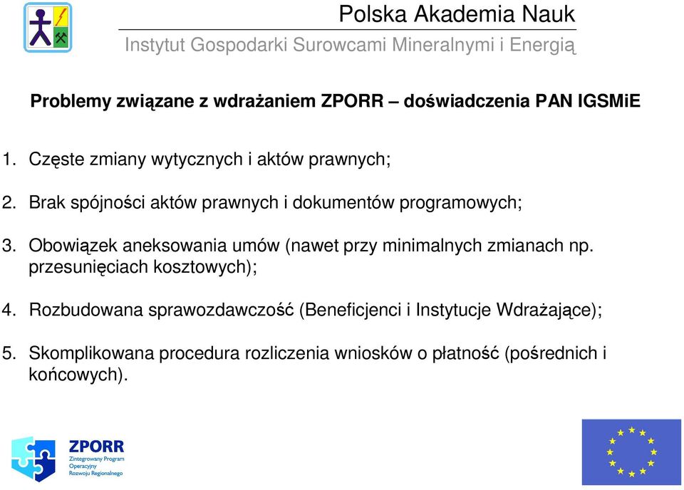 Obowiązek aneksowania umów (nawet przy minimalnych zmianach np. przesunięciach kosztowych); 4.