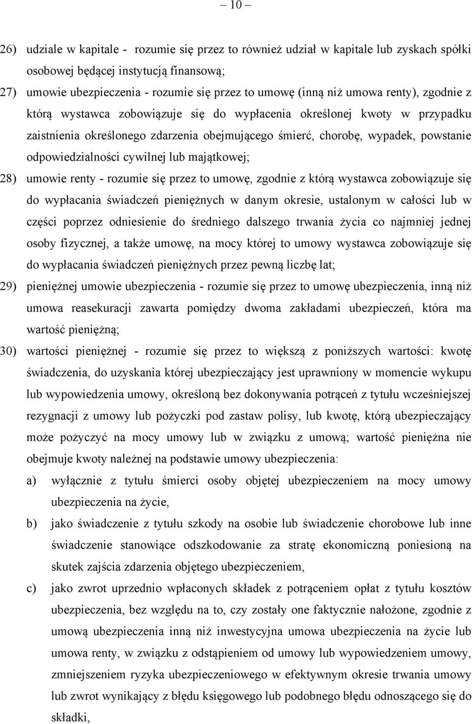 cywilnej lub majątkowej; 28) umowie renty - rozumie się przez to umowę, zgodnie z którą wystawca zobowiązuje się do wypłacania świadczeń pieniężnych w danym okresie, ustalonym w całości lub w części