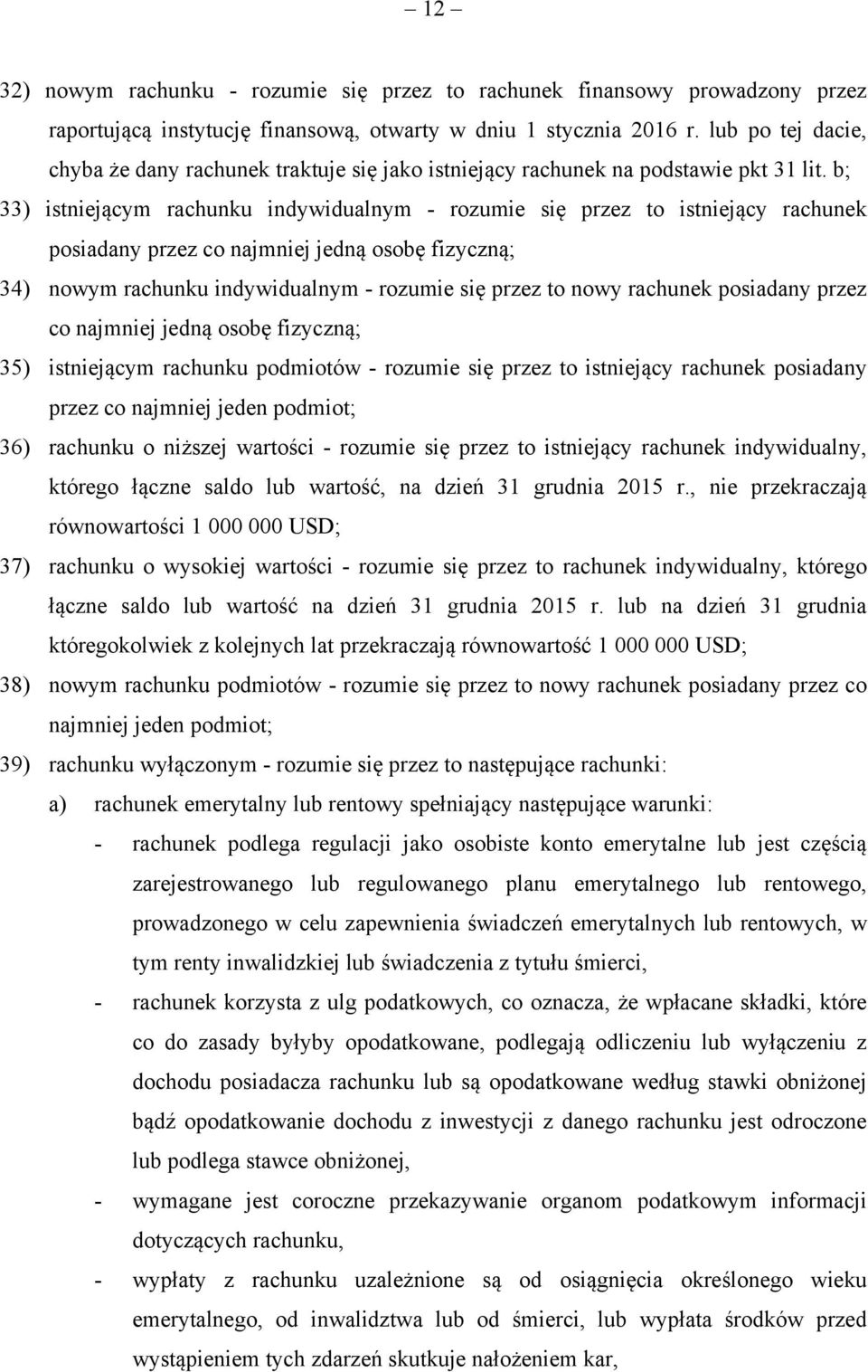 b; 33) istniejącym rachunku indywidualnym - rozumie się przez to istniejący rachunek posiadany przez co najmniej jedną osobę fizyczną; 34) nowym rachunku indywidualnym - rozumie się przez to nowy