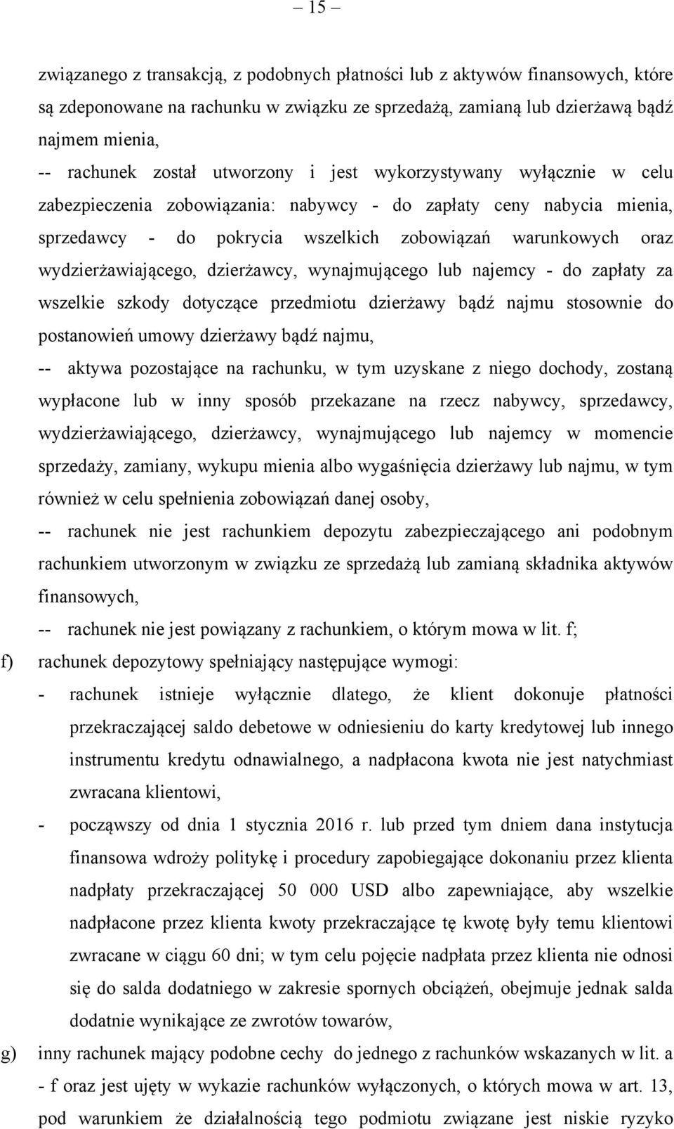 wydzierżawiającego, dzierżawcy, wynajmującego lub najemcy - do zapłaty za wszelkie szkody dotyczące przedmiotu dzierżawy bądź najmu stosownie do postanowień umowy dzierżawy bądź najmu, -- aktywa