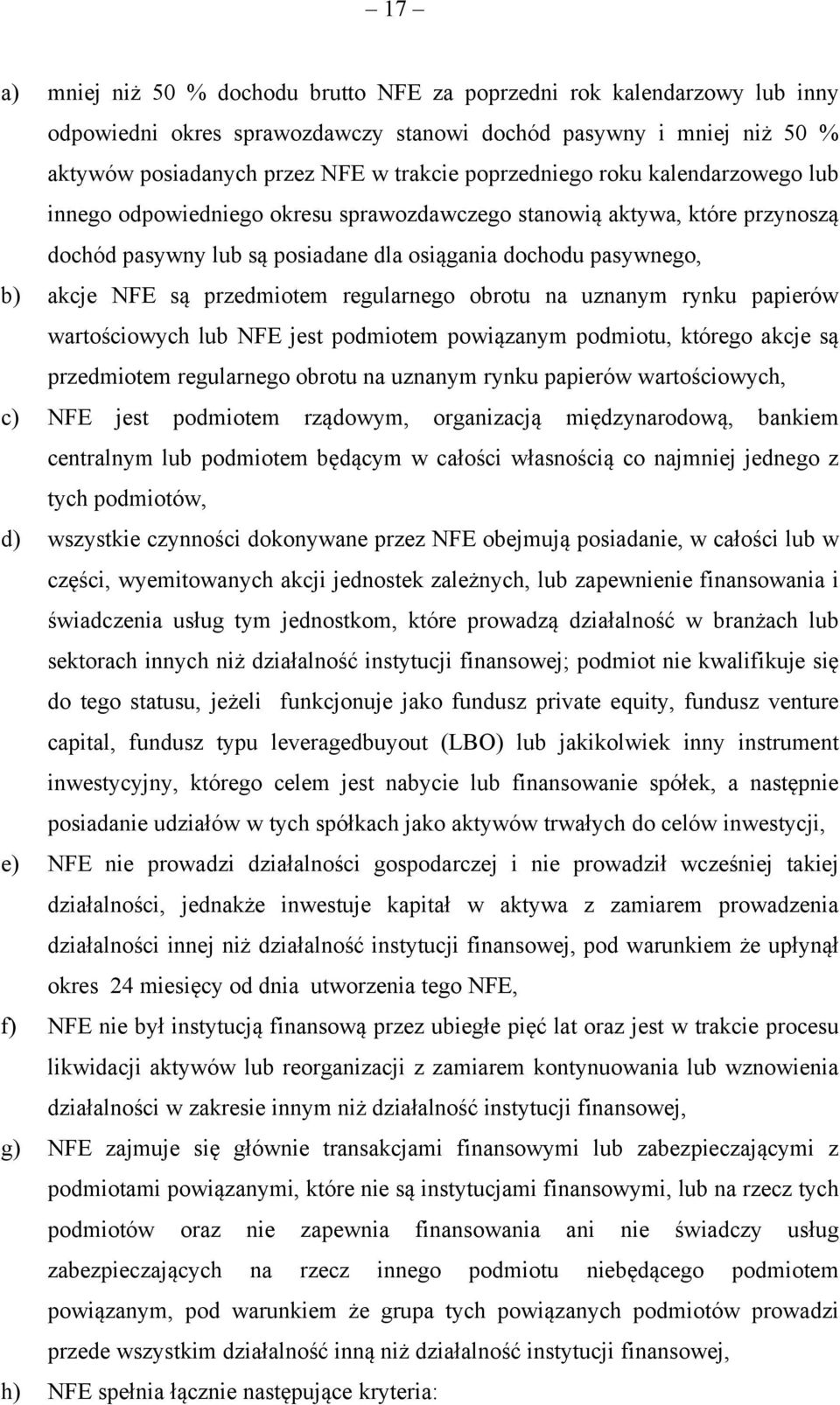 przedmiotem regularnego obrotu na uznanym rynku papierów wartościowych lub NFE jest podmiotem powiązanym podmiotu, którego akcje są przedmiotem regularnego obrotu na uznanym rynku papierów