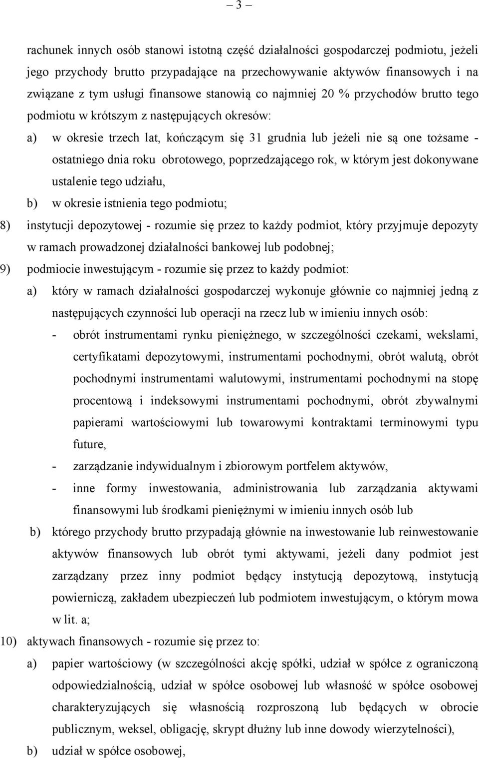 obrotowego, poprzedzającego rok, w którym jest dokonywane ustalenie tego udziału, b) w okresie istnienia tego podmiotu; 8) instytucji depozytowej - rozumie się przez to każdy podmiot, który przyjmuje