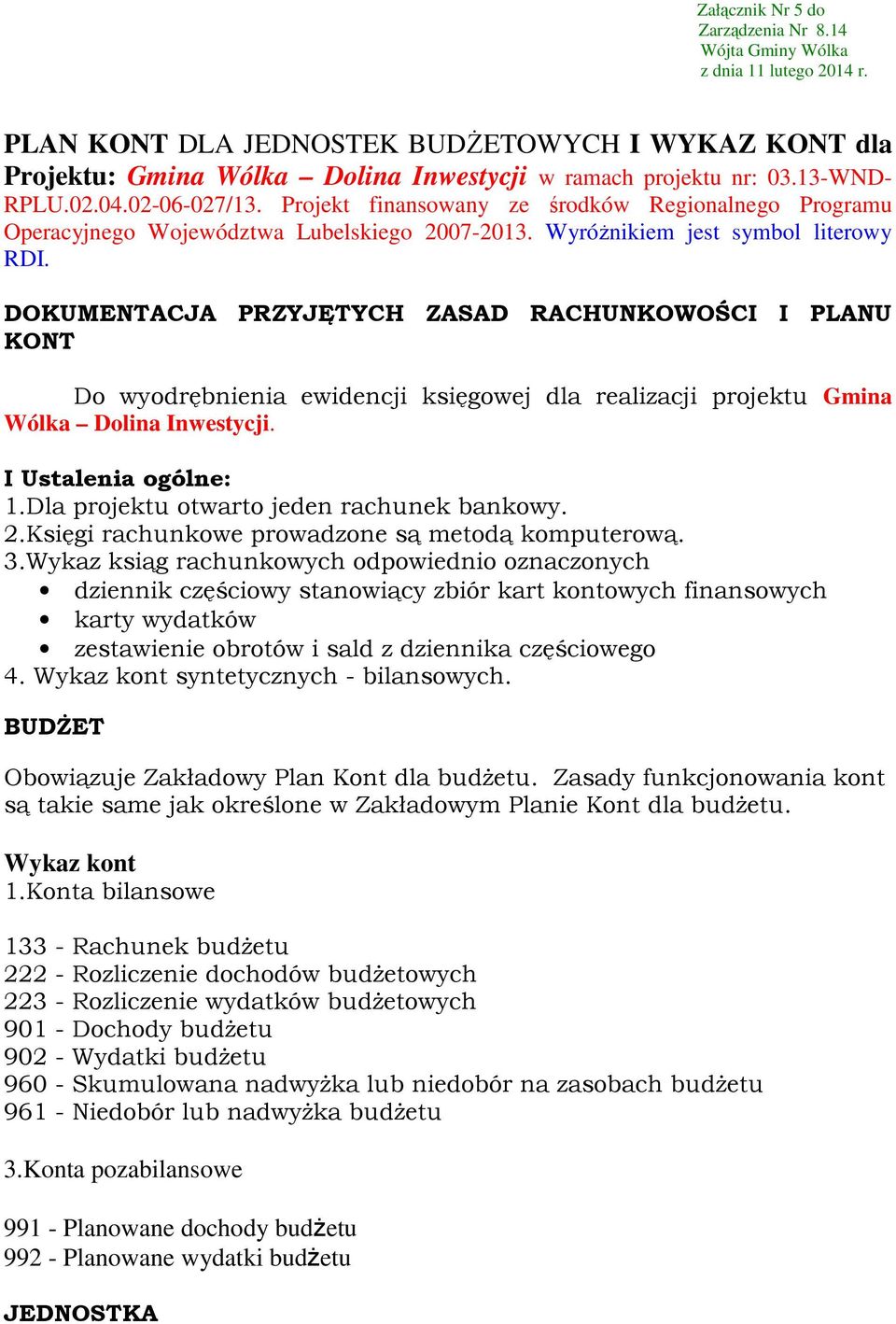 DOKUMENTACJA PRZYJĘTYCH ZASAD RACHUNKOWOŚCI I PLANU KONT Do wyodrębnienia ewidencji księgowej dla realizacji projektu Gmina Wólka Dolina Inwestycji. I Ustalenia ogólne: 1.