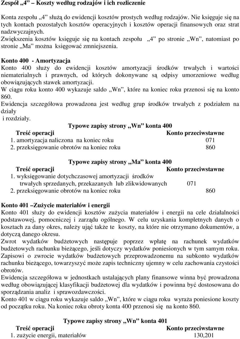 Zwiększenia kosztów księguje się na kontach zespołu 4 po stronie Wn, natomiast po stronie Ma można księgować zmniejszenia.