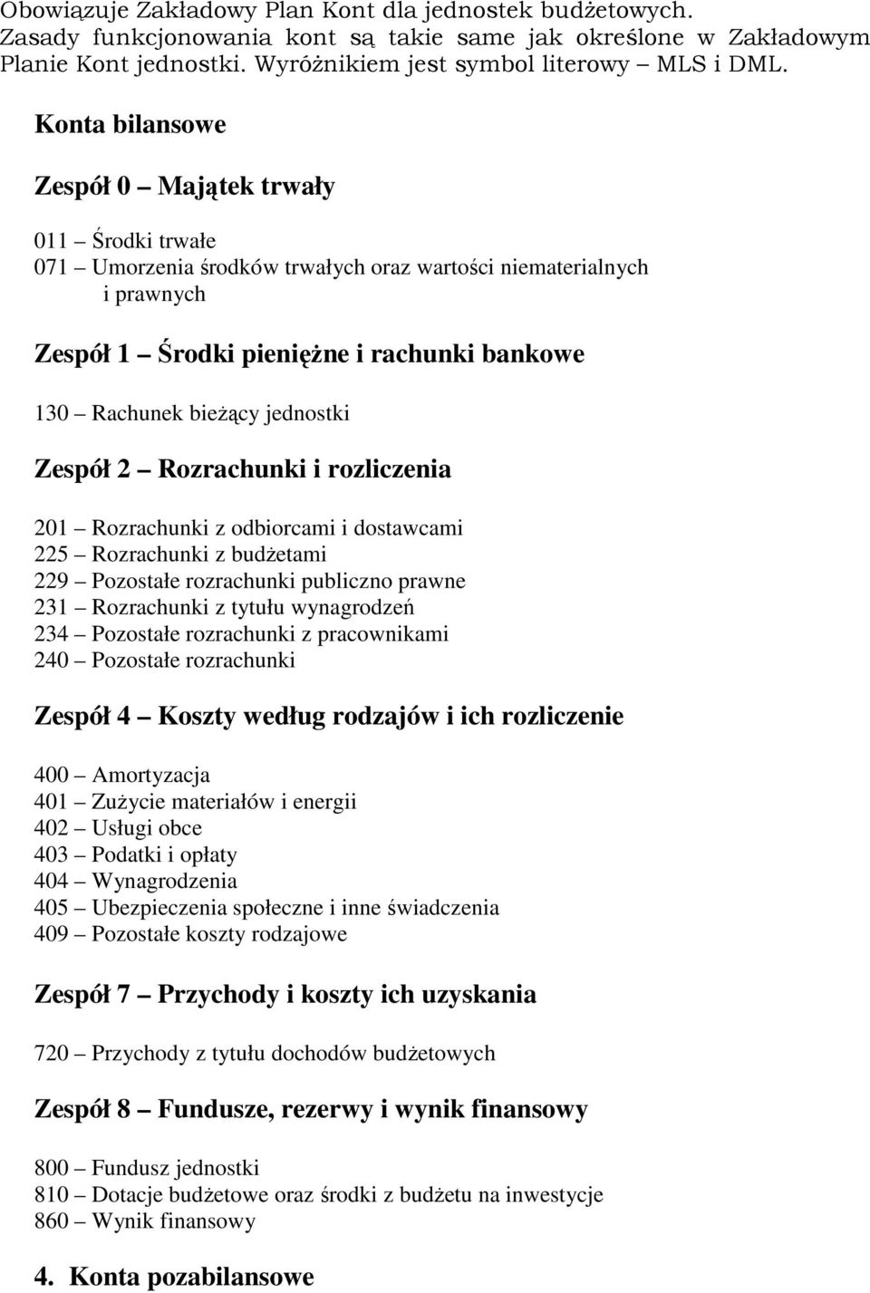 jednostki Zespół 2 Rozrachunki i rozliczenia 201 Rozrachunki z odbiorcami i dostawcami 225 Rozrachunki z budżetami 229 Pozostałe rozrachunki publiczno prawne 231 Rozrachunki z tytułu wynagrodzeń 234