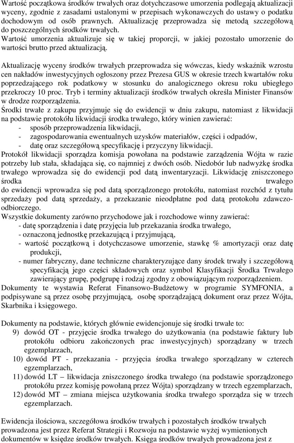 Wartość umorzenia aktualizuje się w takiej proporcji, w jakiej pozostało umorzenie do wartości brutto przed aktualizacją.