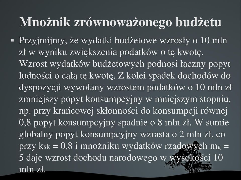 Z kolei spadek dochodów do dyspozycji wywołany wzrostem podatków o 10 mln zł zmniejszy popyt konsumpcyjny w mniejszym stopniu, np.