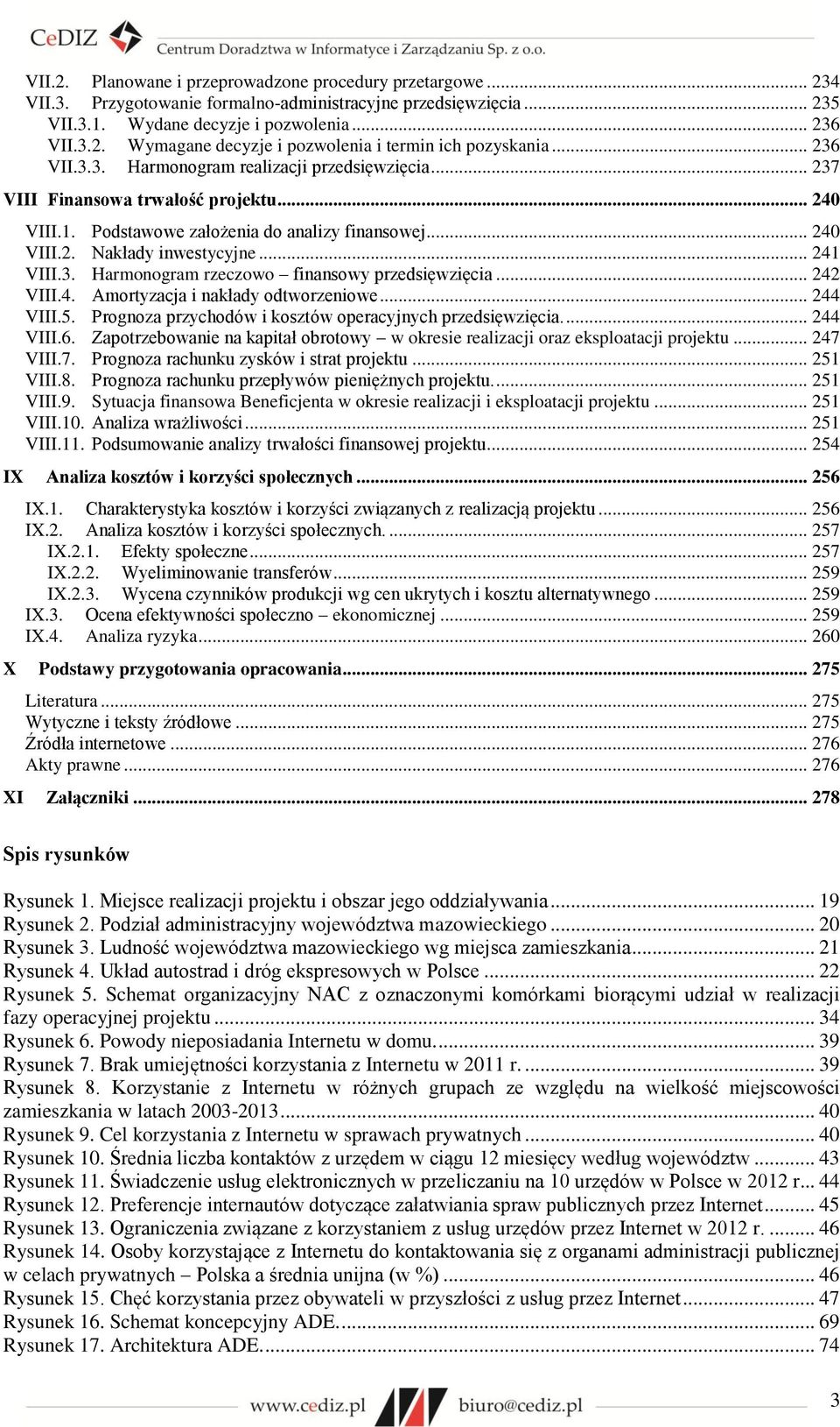 3. Harmonogram rzeczowo finansowy przedsięwzięcia... 242 VIII.4. Amortyzacja i nakłady odtworzeniowe... 244 VIII.5. Prognoza przychodów i kosztów operacyjnych przedsięwzięcia.... 244 VIII.6.