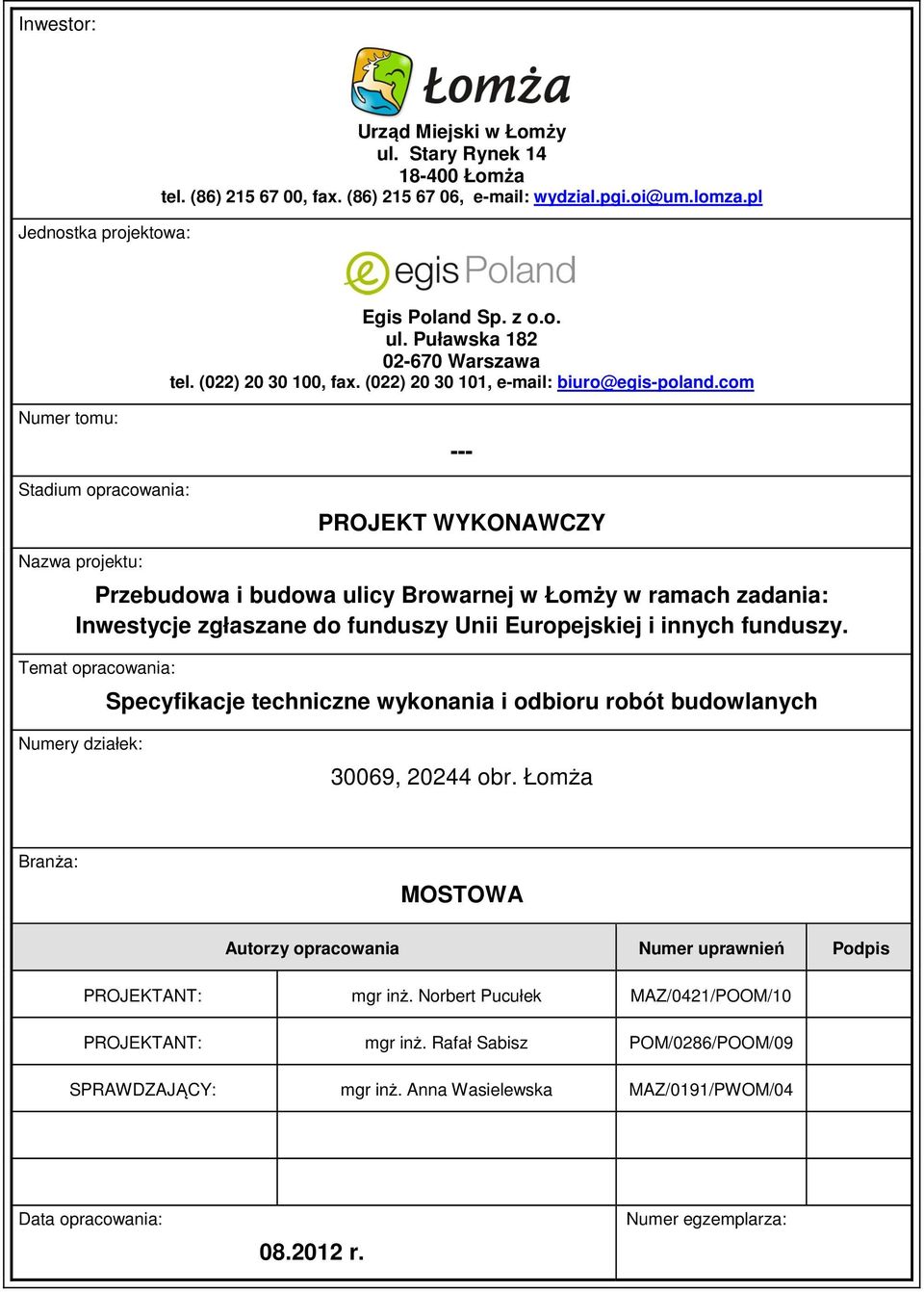 com Numer tomu: Stadium opracowania: --- PROJEKT WYKONAWCZY Nazwa projektu: Temat opracowania: Specyfikacje techniczne wykonania i odbioru robót budowlanych Numery działek: 30069, 20244