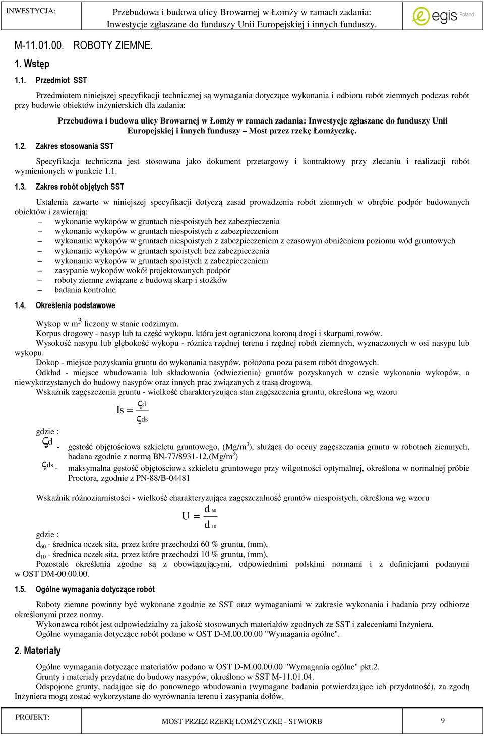 Zakres stosowania SST Specyfikacja techniczna jest stosowana jako dokument przetargowy i kontraktowy przy zlecaniu i realizacji robót wymienionych w punkcie 1.1. 1.3.