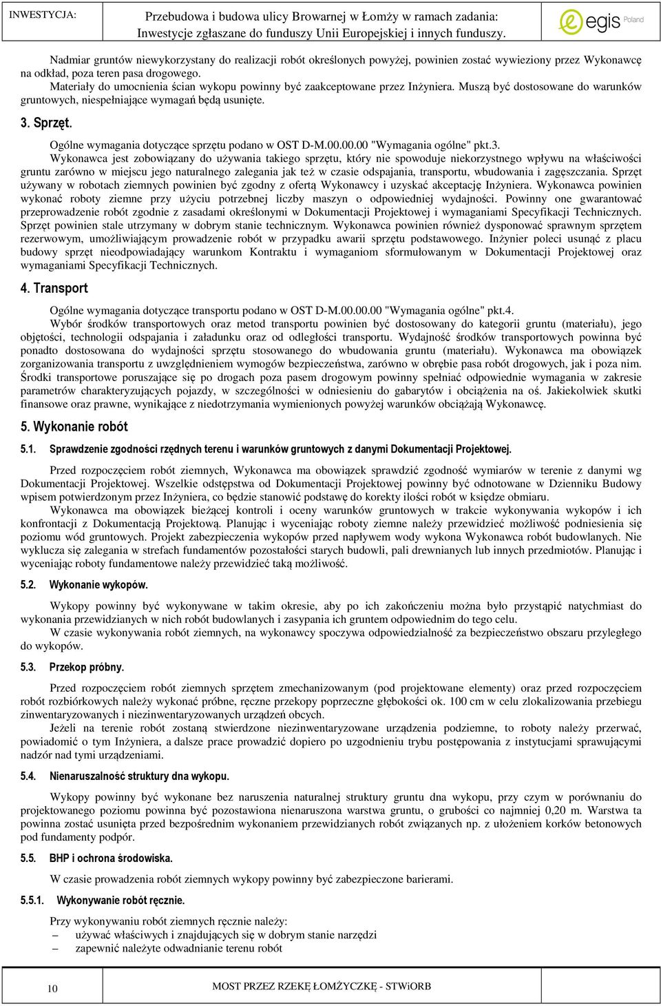 Ogólne wymagania dotyczące sprzętu podano w OST D-M.00.00.00 "Wymagania ogólne" pkt.3.