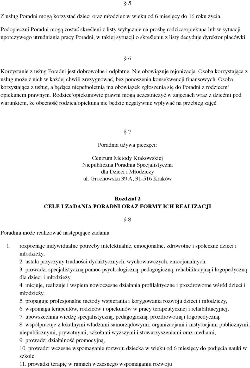 placówki. 6 Korzystanie z usług Poradni jest dobrowolne i odpłatne. Nie obowiązuje rejonizacja.