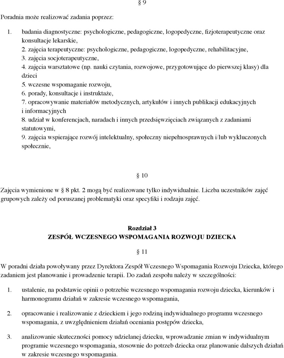 nauki czytania, rozwojowe, przygotowujące do pierwszej klasy) dla dzieci 5. wczesne wspomaganie rozwoju, 6. porady, konsultacje i instruktaże, 7.