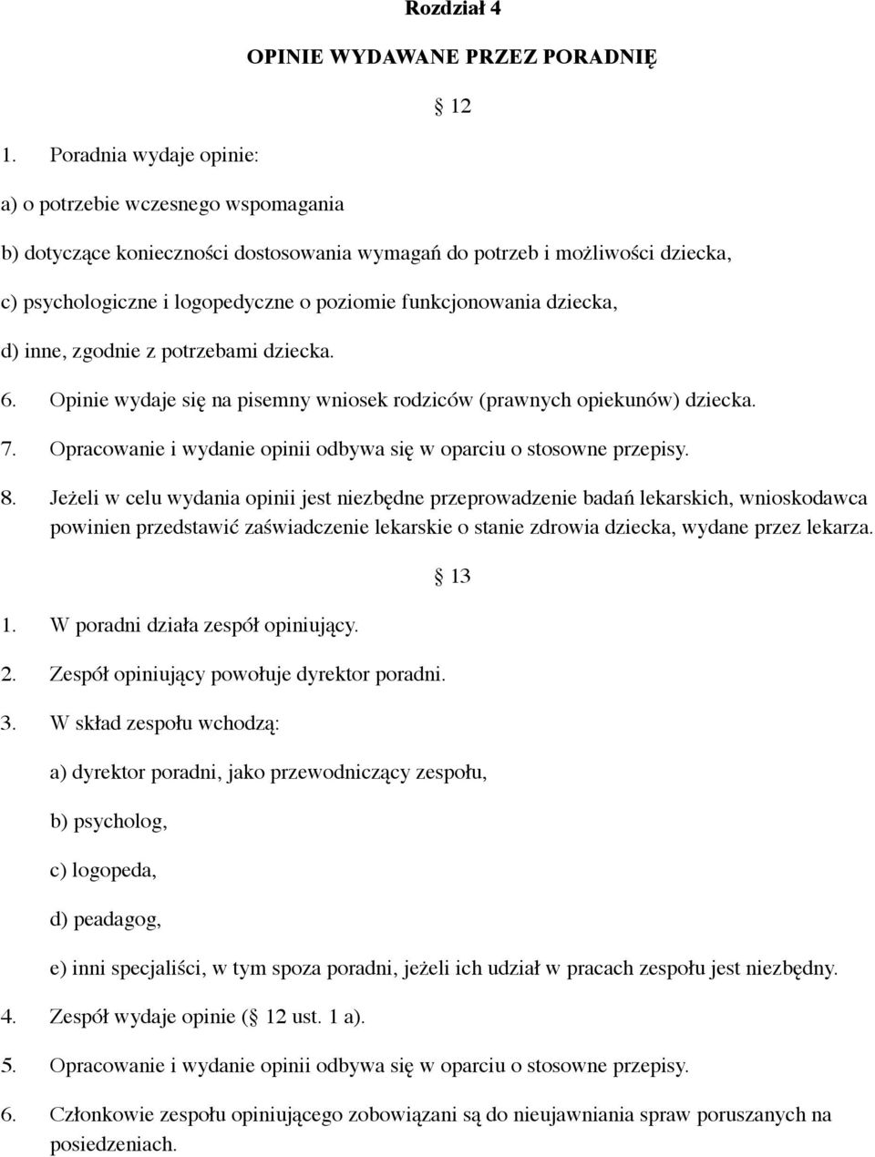 Opracowanie i wydanie opinii odbywa się w oparciu o stosowne przepisy. 8.