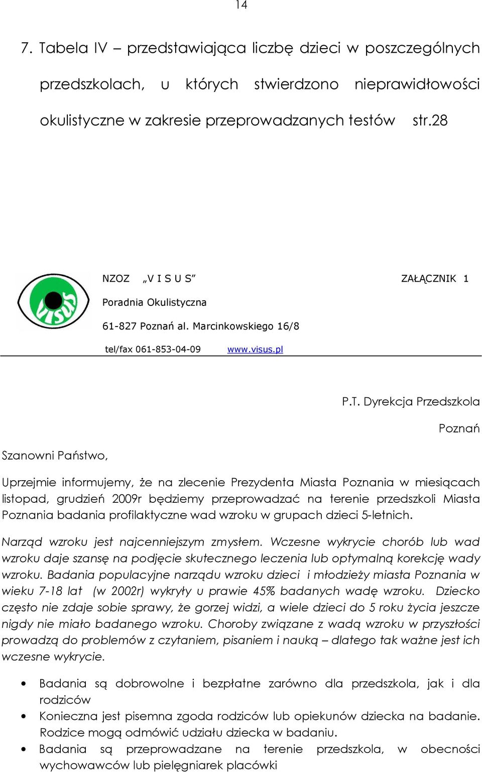 Dyrekcja Przedszkola Poznań Szanowni Państwo, Uprzejmie informujemy, Ŝe na zlecenie Prezydenta Miasta Poznania w miesiącach listopad, grudzień 2009r będziemy przeprowadzać na terenie przedszkoli