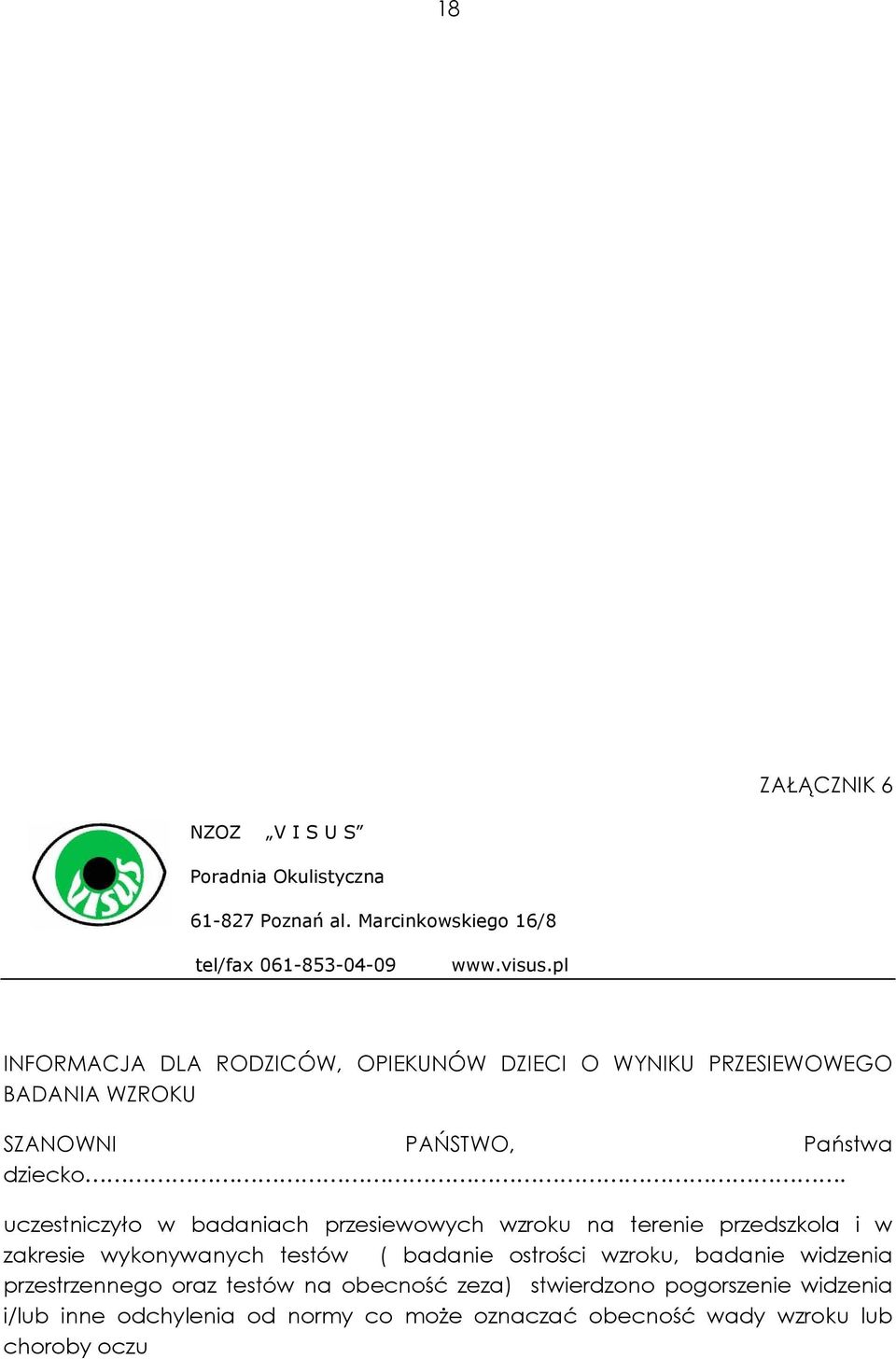 uczestniczyło w badaniach przesiewowych wzroku na terenie przedszkola i w zakresie wykonywanych testów ( badanie ostrości wzroku, badanie