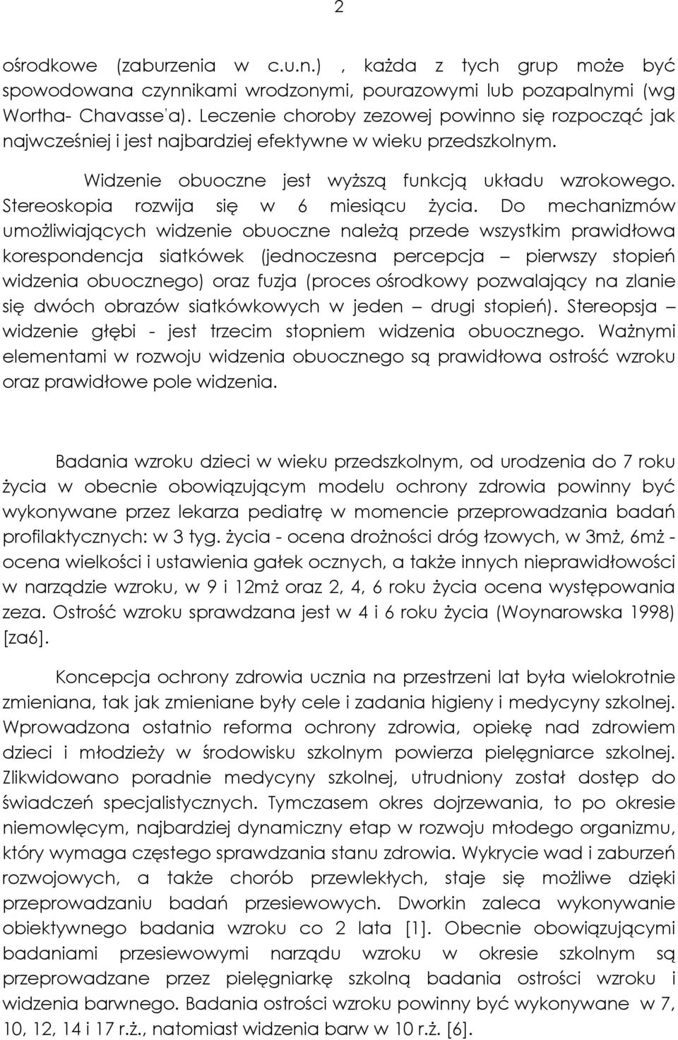 Stereoskopia rozwija się w 6 miesiącu Ŝycia.